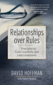 Title: Relationships over Rules: 7 Principles to Lead Gracefully and Love Generously, Author: David Hoffman