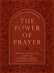 Title: The Power of Prayer: 365 Daily Meditations inspired by Tozer, Spurgeon, Murray, and more, Author: BroadStreet Publishing Group LLC