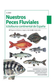 Title: Nuestros Peces Fluviales: (Ictiofauna Continental De Espa a), Author: V. Ema