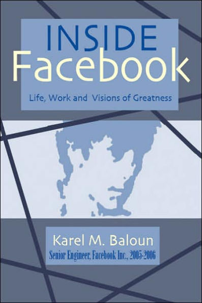 Inside Facebook: Life, Work and Visions of Greatness