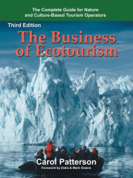 Title: The Business of Ecotourism: Third Edition, Author: Carol Patterson