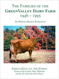 Title: The Families of the Green Valley Dairy Farm 1946-1995, Author: Willard R Richardson