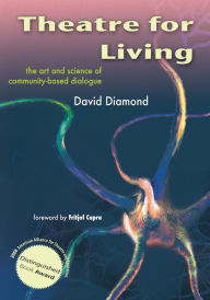 Title: Theatre for Living: The Art and Science of Community-Based Dialogue, Author: David Diamond