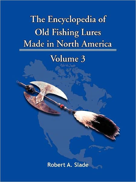 The Encyclopedia of Old Fishing Lures: Made in North America by A