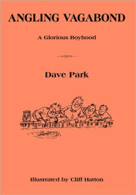 Title: Angling Vagabond: A Glorious Boyhood, Author: Dave Park
