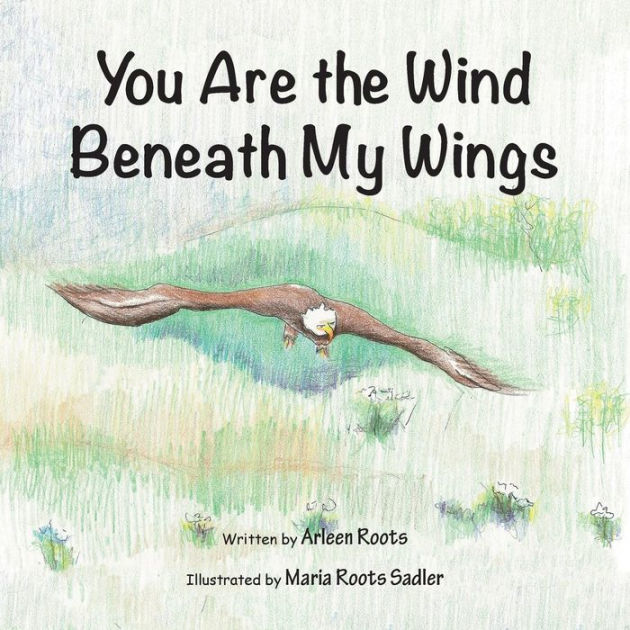 You Are the Wind Beneath My Wings by Arleen Roots, Paperback Barnes