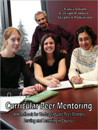 Title: Curricular Peer Mentoring: A Handbook for Undergraduate Peer Mentors Serving and Learning in Courses, Author: Tania Smith