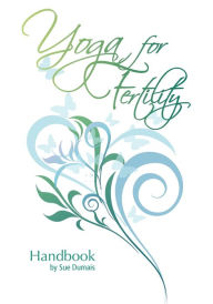 Title: Yoga for Fertility Handbook, Author: Sue Dumais