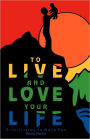 To Live And Love Your Life