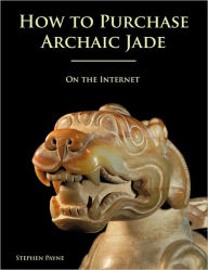 Title: How to Purchase Archaic Jade on the Internet, Author: Stephen Payne