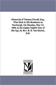 Title: Memorial of Thomas Powell, Esq., Who Died at His Residence in Newburgh, on Monday, May 12, 1856, in the Eighty-Eighth Year of His Age, by REV. R. B. V, Author: Robert Boyd Van Kleeck