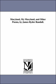Title: Maryland, My Maryland, and Other Poems, by James Ryder Randall., Author: James Ryder Randall
