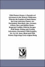 Wild Western Scenes: A Narrative of Adventures in the Western Wilderness, Wherein the Exploits of Daniel Boone, the Great American Pioneer, Are Partic