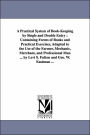 A Practical System of Book-Keeping by Single and Double Entry: Containing Forms of Books and Practical Exercises, Adapted to the Use of the Farmer, M