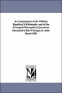An Examination of Sir William Hamilton's Philosophy and of the Principal Philosophical Questions Discussed in His Writings, by John Stuart Mill