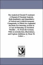 The Analytical Chemist's Assistant: A Manual of Chemical Analysis, Both Qualitative and Quantitative of Natural and Artificial inorganic Compounds, To