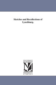 Sketches and Recollections of Lynchburg