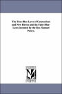The True-Blue Laws of Connecticut and New Haven and the False Blue-Laws Invented by the Rev Samuel Peters