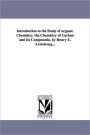 Introduction to the Study of Organic Chemistry. the Chemistry of Carbon and Its Compounds. by Henry E. Armstrong...