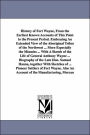 History of Fort Wayne, from the Earliest Known Accounts of This Point to the Present Period Embracing an Extended View of the Aboriginal Tribes of Th
