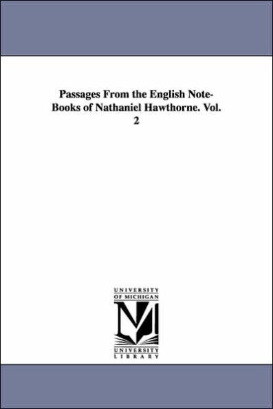 Passages From the English Note-Books of Nathaniel Hawthorne. Vol. 2