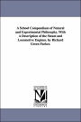 A School Compendium of Natural and Experimental Philosophy with a Description of the Steam and Locomotive Engines by Richard Green Parker