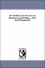 The Christian Life; Its Course, Its Hindrances, and Its Helps from the 5th London Ed