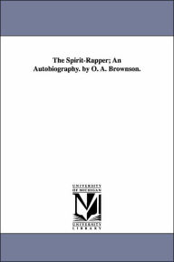 Title: The Spirit-Rapper; An Autobiography. by O. A. Brownson., Author: Orestes Augustus Brownson