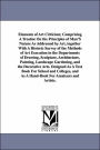 Elements of Art Criticism; Comprising a Treatise on the Principles of Man's Nature As Addressed by Art, Together with a Historic Survey of the Methods