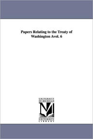 Title: Papers Relating to the Treaty of Washington Avol. 6, Author: States Dept United States Dept of State