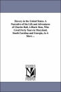 A Slavery in the United States a Narrative of the Life and Adventures of Charles Ball, a Black Man, Who Lived Forty Years in Maryland, South Carolina