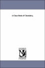A Class-Book of Chemistry