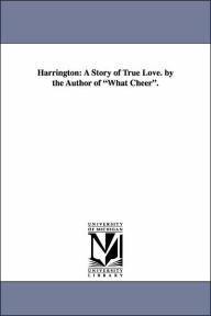 Title: Harrington: A Story of True Love. by the Author of What Cheer., Author: William Douglas O'Connor