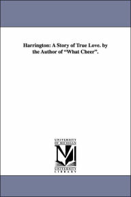 Harrington: A Story of True Love. by the Author of What Cheer .