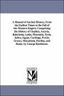 A Manual of Ancient History, from the Earliest Times to the Fall of the Western Empire, Comprising the History of Chaldea, Assyria, Babylonia, Lydia
