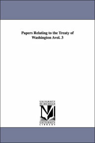 Title: Papers Relating to the Treaty of Washington Àvol. 3, Author: United States. Dept. of State.