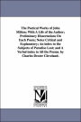 The Poetical Works of John Milton: With A Life of the Author; Preliminary Dissertations On Each Poem; Notes Critical and Explanatory; An index to the Subjects of Paradise Lost; and A Verbal index to All the Poems. by Charles Dexter Cleveland.