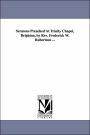 Sermons Preached at Trinity Chapel, Brighton, by Rev Frederick W Robertson