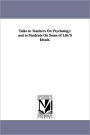 Talks to Teachers on Psychology: And to Students on Some of Life's Ideals.