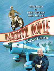 Title: Daredevil Doyle: A Pictorial Biography of Minnesota Aviation Legend Charles P. ''Chuck'' Doyle, Author: Kenneth P Hornby