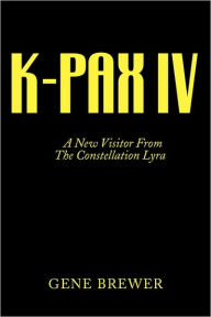 Title: K-Pax IV: A New Visitor From The Constellation Lyra, Author: Gene Brewer