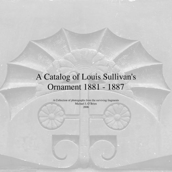 A Catalog of Louis Sullivan's Ornament 1881-1887