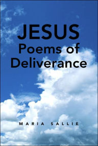 Title: Jesus Poems of Deliverance, Author: Maria Sallie