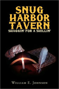 Title: Snug Harbor Tavern: Shaggin' for Shillin', Author: William E Johnson