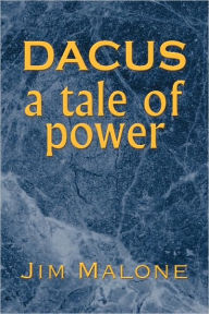 Title: Dacus, a Tale of Power, Author: Jim Malone