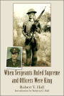 When Sergeants Ruled Supreme And Officers Were King