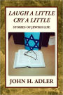 Laugh A Little Cry A Little: Stories of Jewish Life
