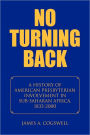 No Turning Back: A History of American Presbyterian Involvemen in Sub-Saharan Africa, 1833-2000