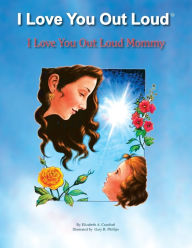 Title: I Love You out Loud Mommy: I Love You out Loud Children's Book Collection-Book #1, Author: Elizabeth A. Cranford