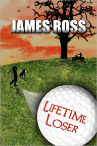 Title: Lifetime Loser, Author: James Ross